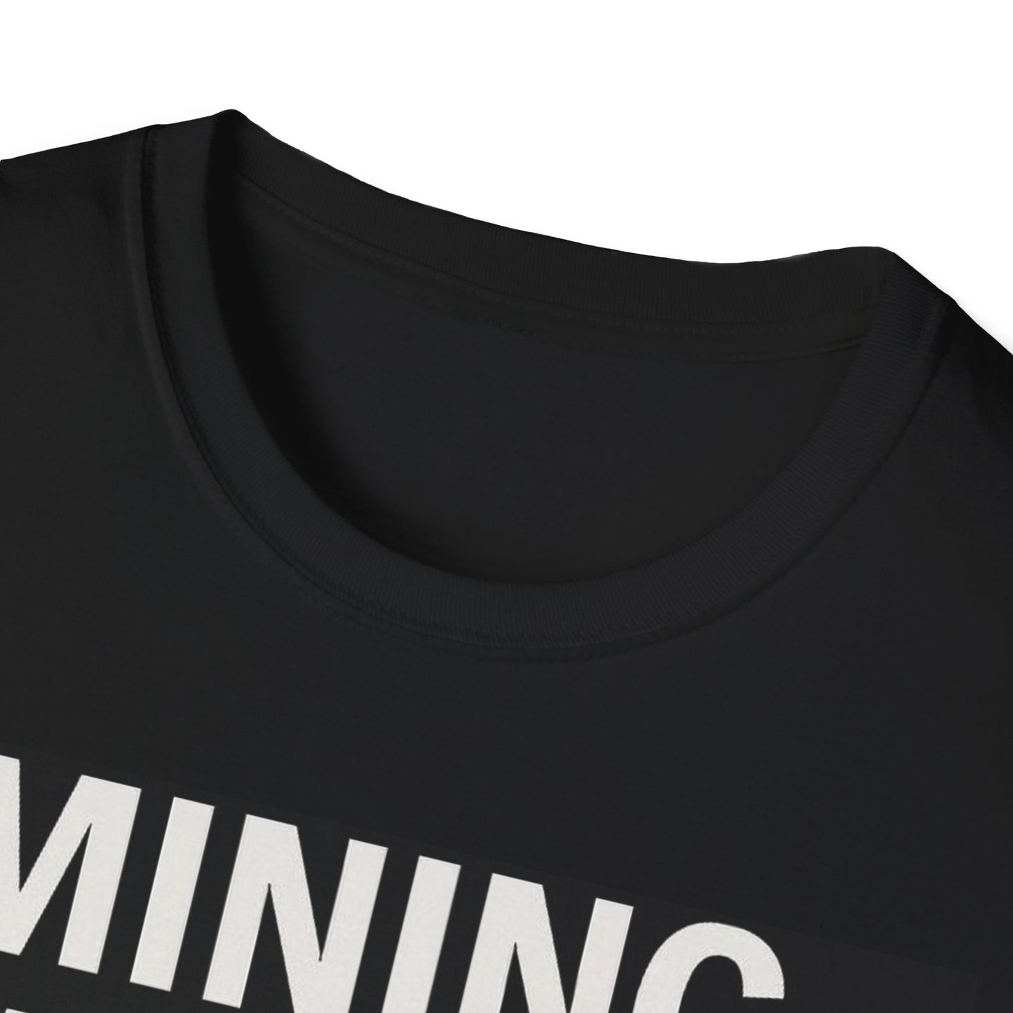 Mining My Own Business | Unisex Softstyle T-Shirt