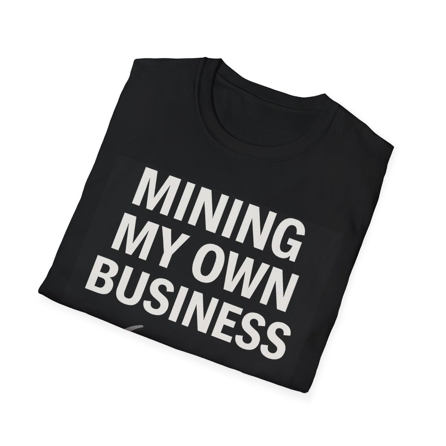 Mining My Own Business | Unisex Softstyle T-Shirt