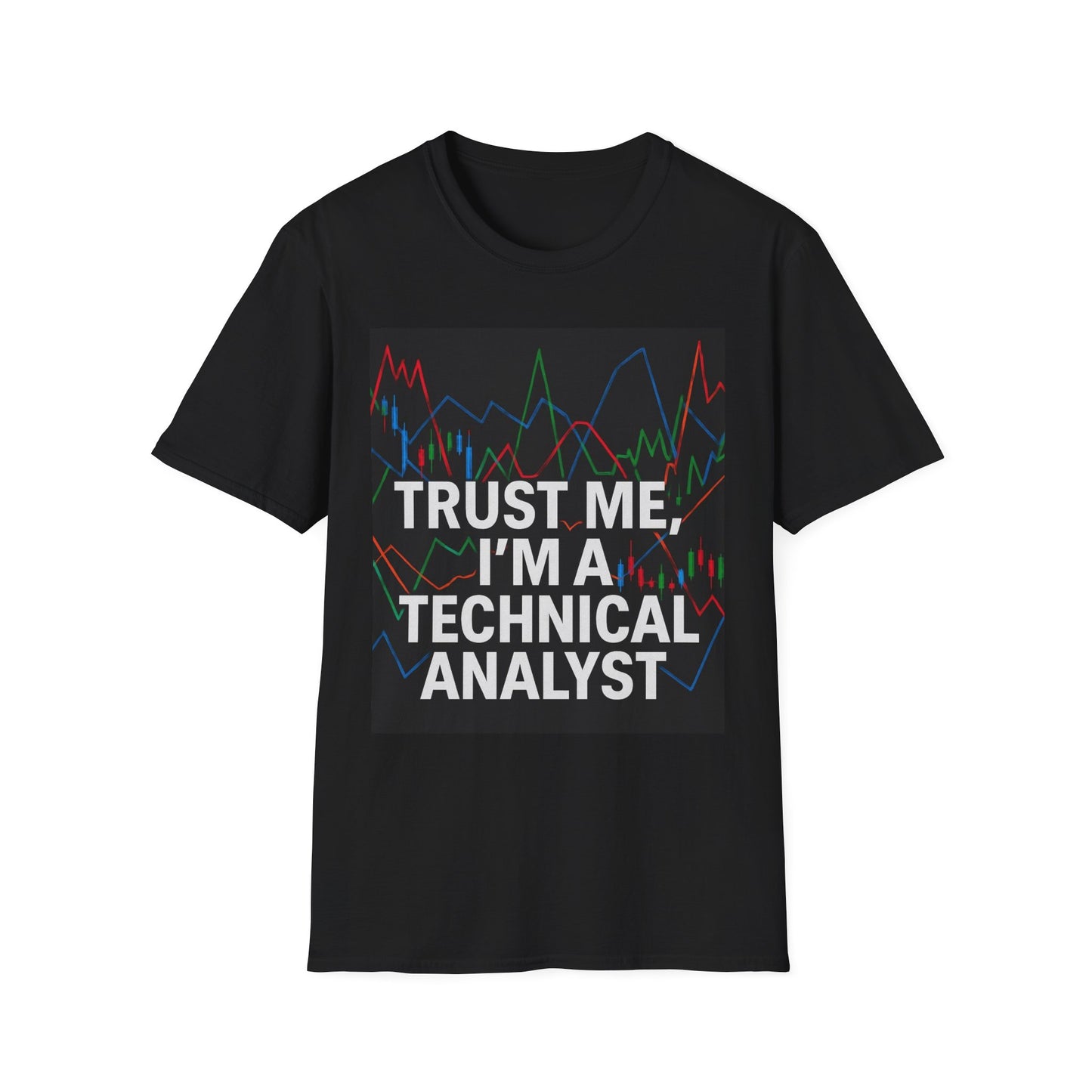 Trust Me, I'm a Technical Analyst | Unisex Softstyle T-Shirt