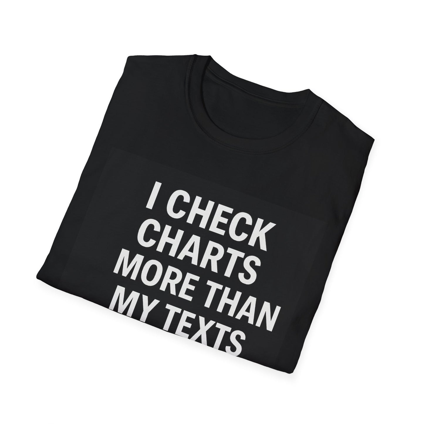 I Check Charts More Than My Texts | Unisex Softstyle T-Shirt